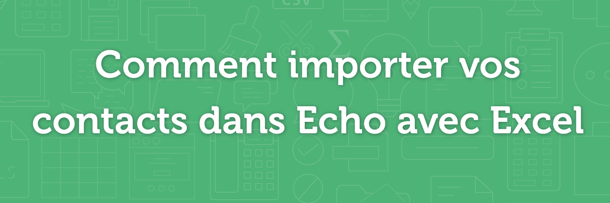 Comment importer vos contacts dans echo avec excel